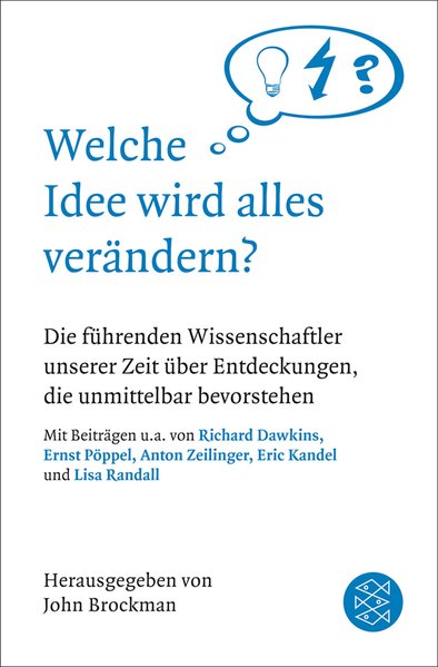 Welche Idee wird alles verändern?: Die führenden Wissenschaftler unserer Zeit über Entdeckungen, die unsere Zukunft bestimmen werden - Brockman, John und Sebastian Vogel