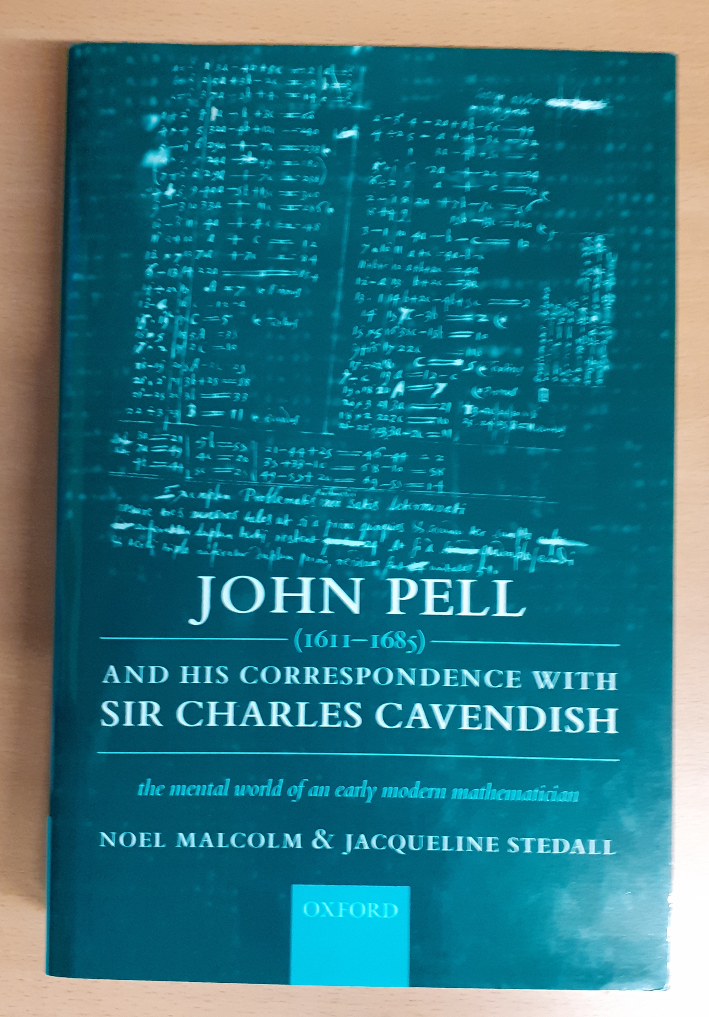John Pell (1611-1685) and his correspondence with Sir Charles Cavendish The mental world of an early modern mathematician. - Malcolm, Noel and Jacqueline Stedall