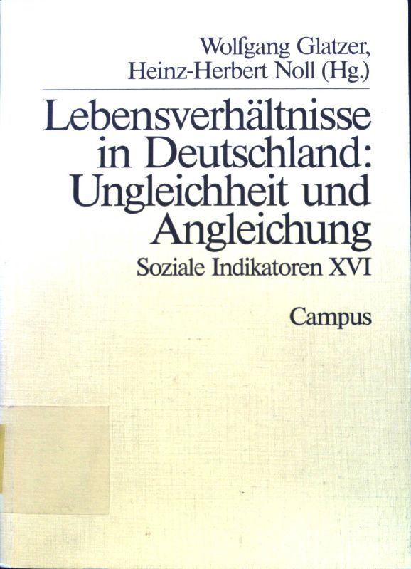 Lebensverhältnisse in Deutschland : Ungleichheit und Angleichung. Soziale Indikatoren ; 16; - Glatzer, Wolfgang und Heinz-Herbert Noll