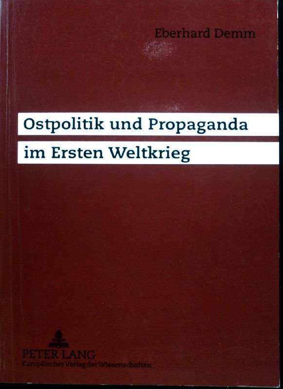 Ostpolitik und Propaganda im Ersten Weltkrieg. - Demm, Eberhard
