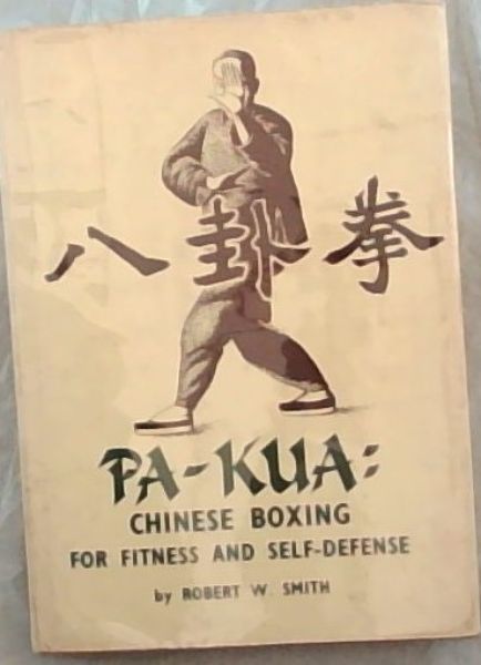 PA-KUA: Chinese Boxing for Fitness and Self Defense - Smith, Robert W.