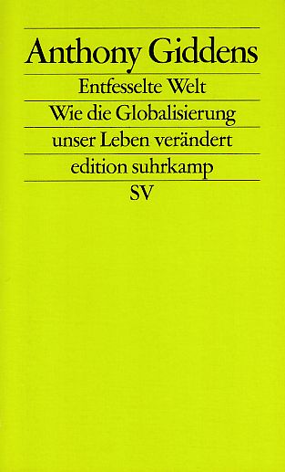 Entfesselte Welt. Wie die Globalisierung unser Leben verändert. Aus dem Englischen von Frank Jakubzik. Edition Suhrkamp 2200. - Giddens, Anthony