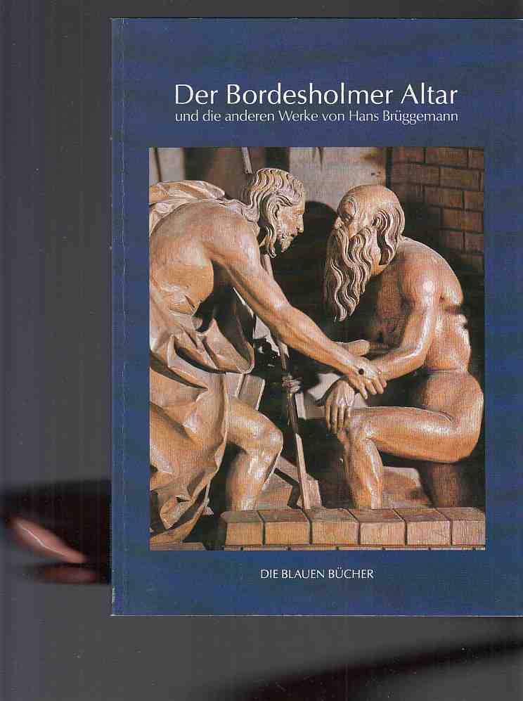 Der Bordesholmer Altar und die anderen Werke . Von Horst Appuhn. Die Blauen Bücher. - Brüggemann, Hans
