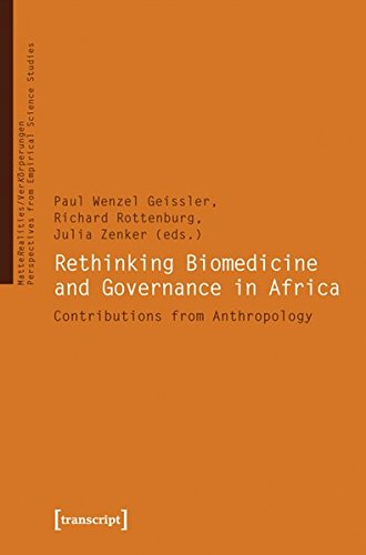 Rethinking Biomedicine and Governance in Africa: Contributions from Anthropology (VerKörperungen/MatteRealities - Perspektiven empirischer Wissenschaftsforschung) - Geißler, P. Wenzel, Richard Rottenburg and Julia Zenker