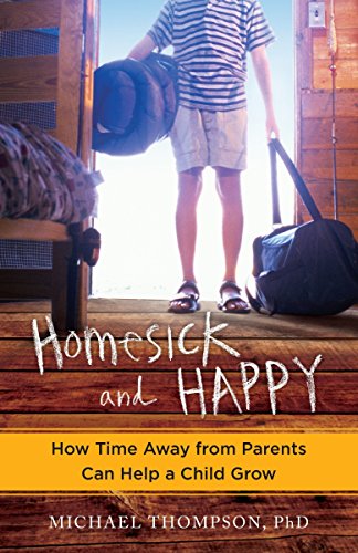 Homesick and Happy: How Time Away from Parents Can Help a Child Grow - Thompson, Michael