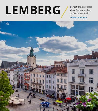 Lemberg : Porträt und Lebensart einer faszinierenden, zauberhaften Stadt - Thomas Schaufuß