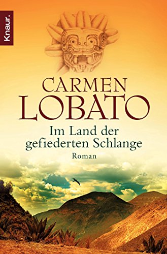 Im Land der gefiederten Schlange: Roman Roman - Lobato, Carmen