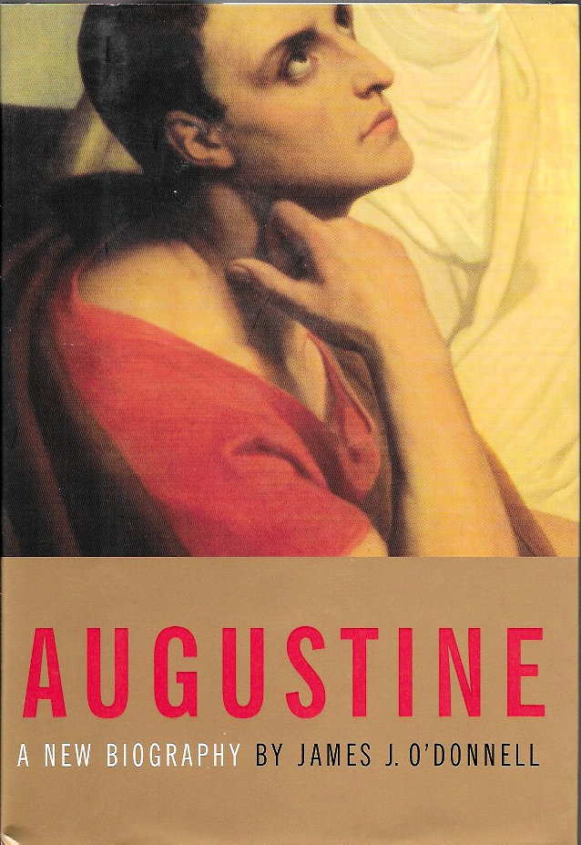 Augustine: A New Biography - James J. O'Donnell