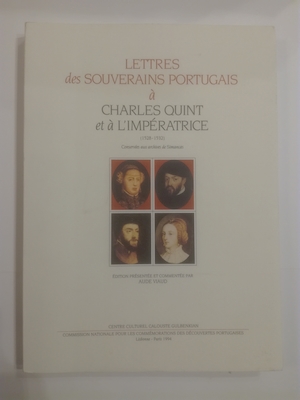 Lettres des souverains portugais à Charles Quint et à l'Impératrice, 1528-1532: Suivies en annexe de lettres de D. Maria de Velasco et du Duc de Bragance conservées aux archives - VIAUD, Aude