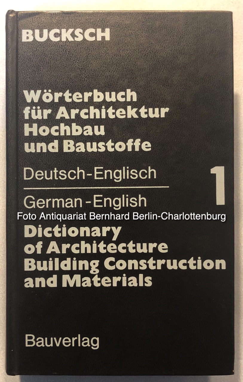 Wörterbuch für Architektur, Hochbau und Baustoffe. Dictionary of architecture, building construction, and materials (Band 1; Deutsch Englisch. German-English, nur dieser Band) - Herbert Bucksch