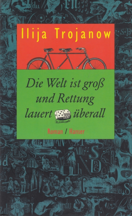 Die Welt ist groß und Rettung lauert überall Roman - Trojanow, Ilija