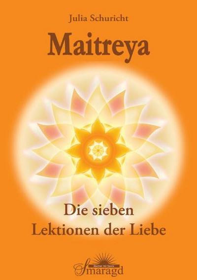 Maitreya - Die sieben Lektionen der Liebe - Schuricht Julia