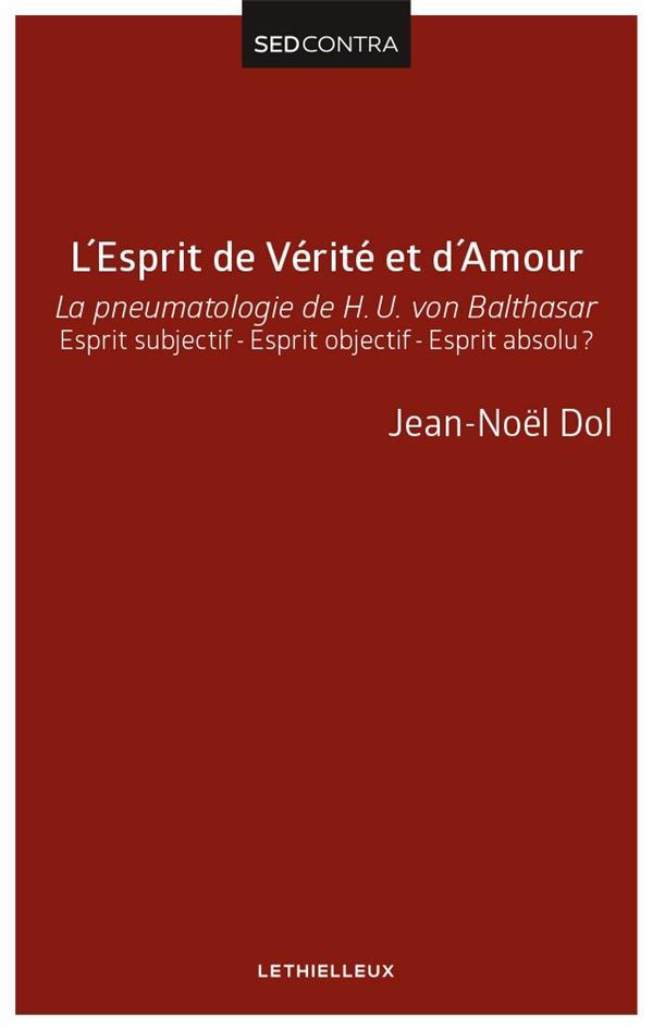 l'esprit de vérité et d'amour - la pneumatologie de H. U. von Balthasar - esprit subjectif - esprit objectif - esprit absolu ? - Dol, Jean-Noel