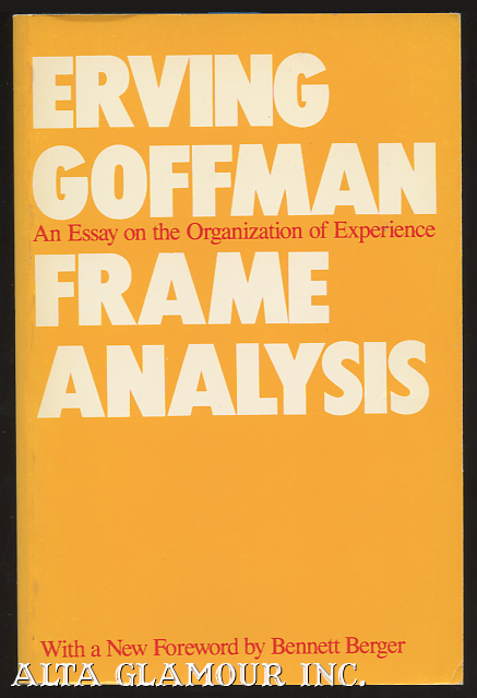 FRAME ANALYSIS; An Essay On the Organization of Experience - Goffman, Erving