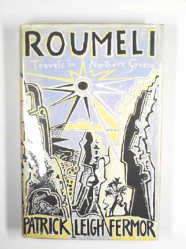 Roumeli: travels in Northern Greece - FERMOR, Patrick Leigh