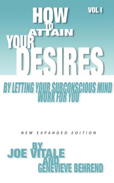 How to Attain Your Desires by Letting Your Subconscious Mind Work for You, Volume 1 - Joe Vitale