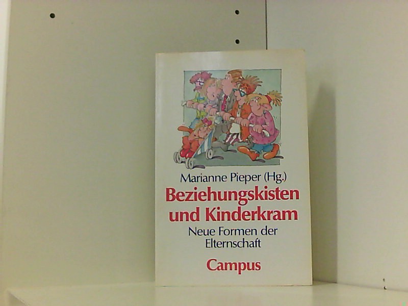 Beziehungskisten und Kinderkram: Neue Formen der Elternschaft - Pieper, Marianne