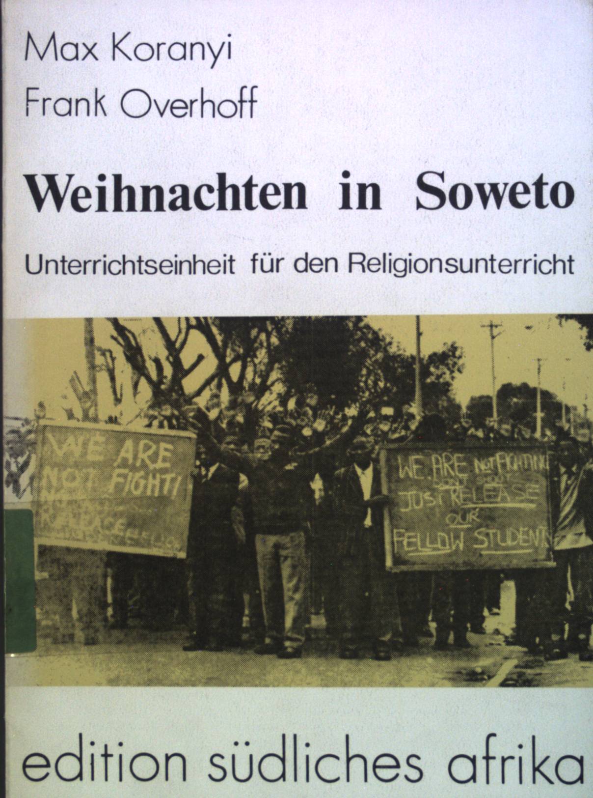 Weihnachten in Soweto : Unterrichtseinheit für d. Religionsunterricht. Edition südliches Afrika ; 4 - Koranyi, Max und Frank Overhoff