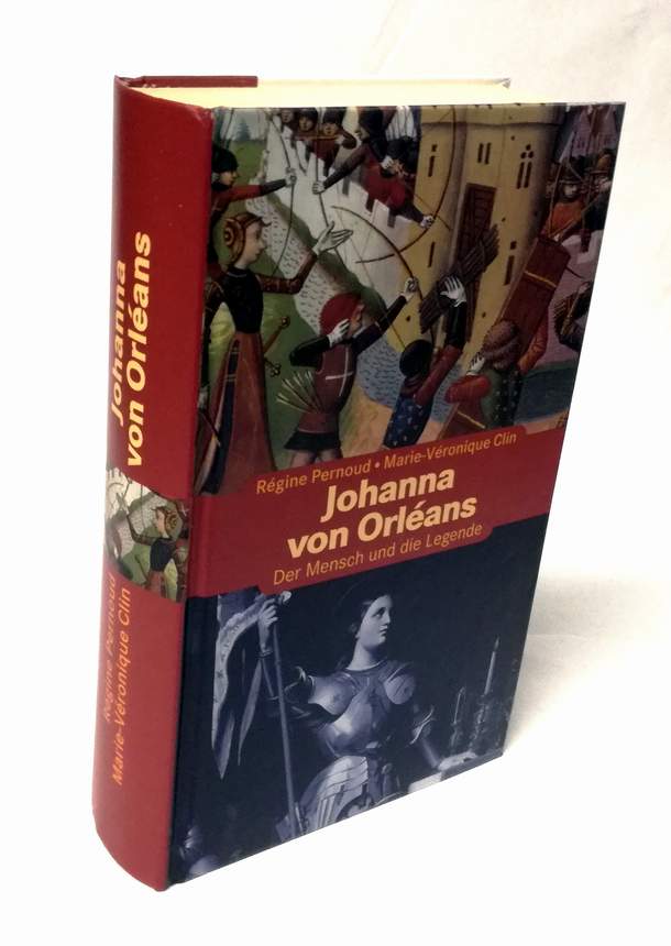 Johanna von Orléans. Der Mensch und die Legende. Aus dem Französischen übersetzt von Sybille A. Rott-Illfeld. - Pernoud, Régine u. Marie-Véronique Clin