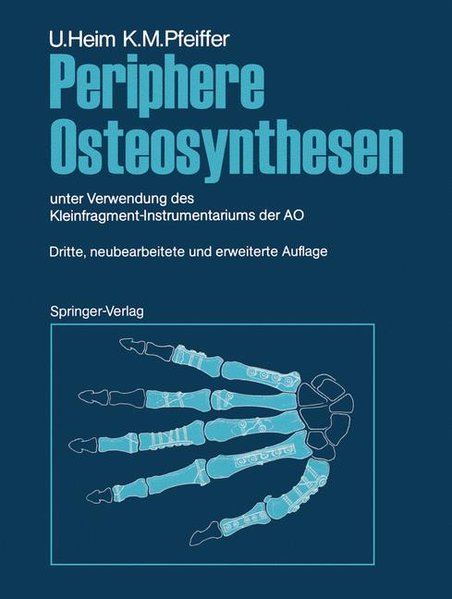 Periphere Osteosynthesen : unter Verwendung des Kleinfragmentinstrumentariums der AO. - Heim, Urs und Karl M. Pfeiffer