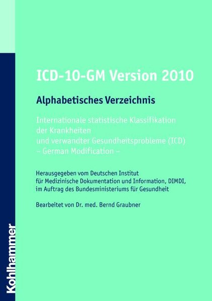 ICD-10-GM Version 2010: Alphabetisches Verzeichnis. Internationale statistische Klassifikation der Krankheiten und verwandter Gesundheitsprobleme (ICD) -German Modification-. - Graubner, Bernd