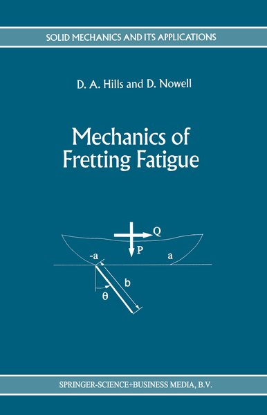 Mechanics of Fretting Fatigue (=Solid Mechanics and Its Applications ; 30). - Hills, D.A. and D. Nowell