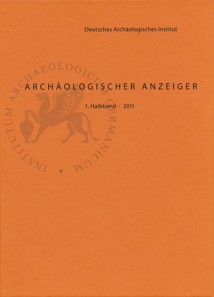 Archäologischer Anzeiger - 1. Halbband 2011 (=Deutsches Archäologisches Institut ; AA 2011/1). - Gehrke, Hans-Joachim und Dally Ortwin