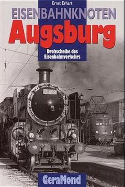 Eisenbahnknoten Augsburg: Drehscheibe des Eisenbahnverkehrs.