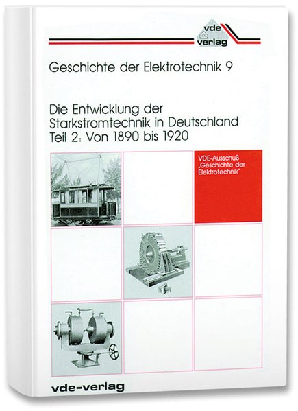 Die Entwicklung der Starkstromtechnik in Deutschland - Teil 2 : Von 1890 bis 1920. (=Geschichte der Elektrotechnik ; 9). - Jäger, Kurt (Hrsg.)
