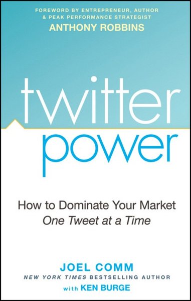 Twitter Power: How to Dominate Your Market One Tweet at a Time - Comm, Joel and Ken Burge