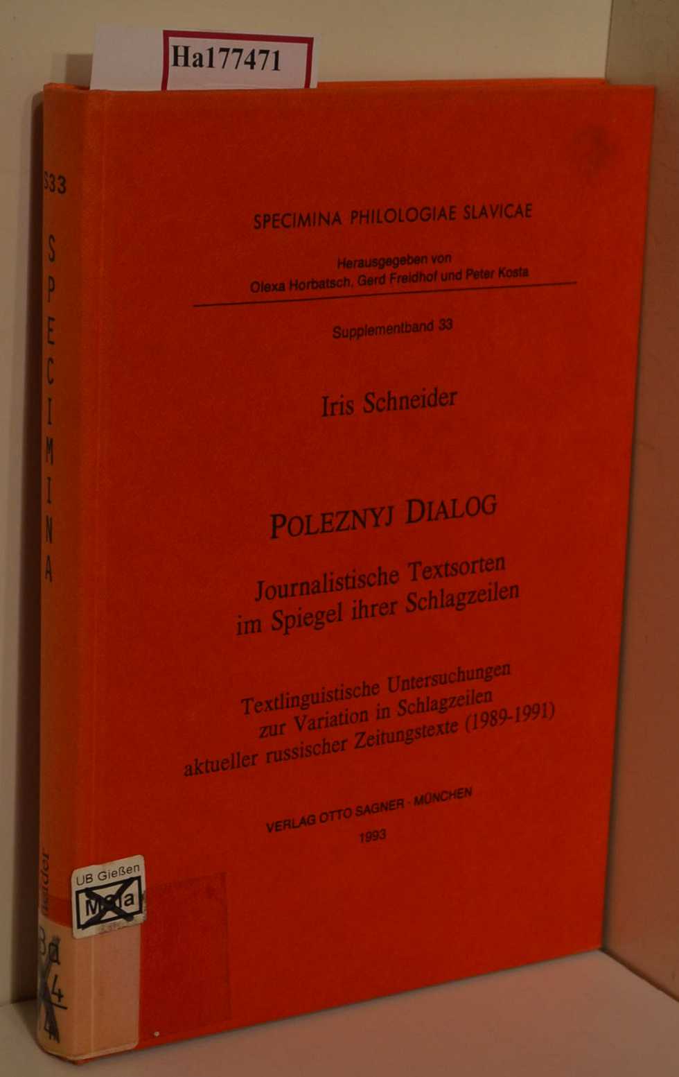 Poleznyj Dialog. Journalistische Textsorten im Spiegel ihrer Nachrichten. Textlinguistische Untersuchungen zur Variation in Schlagzeilen aktueller russischer Zeitungstexte (1989-1991). (=Specimina Philologiae Slavicae; Supplemntband 33). - Schneider, Iris