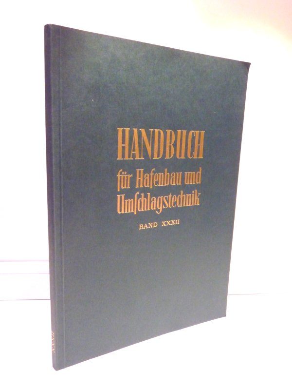 Handbuch für Hafenbau und Umschlagstechnik . Band XXXII - Hafenbautechnische Gesellschaft