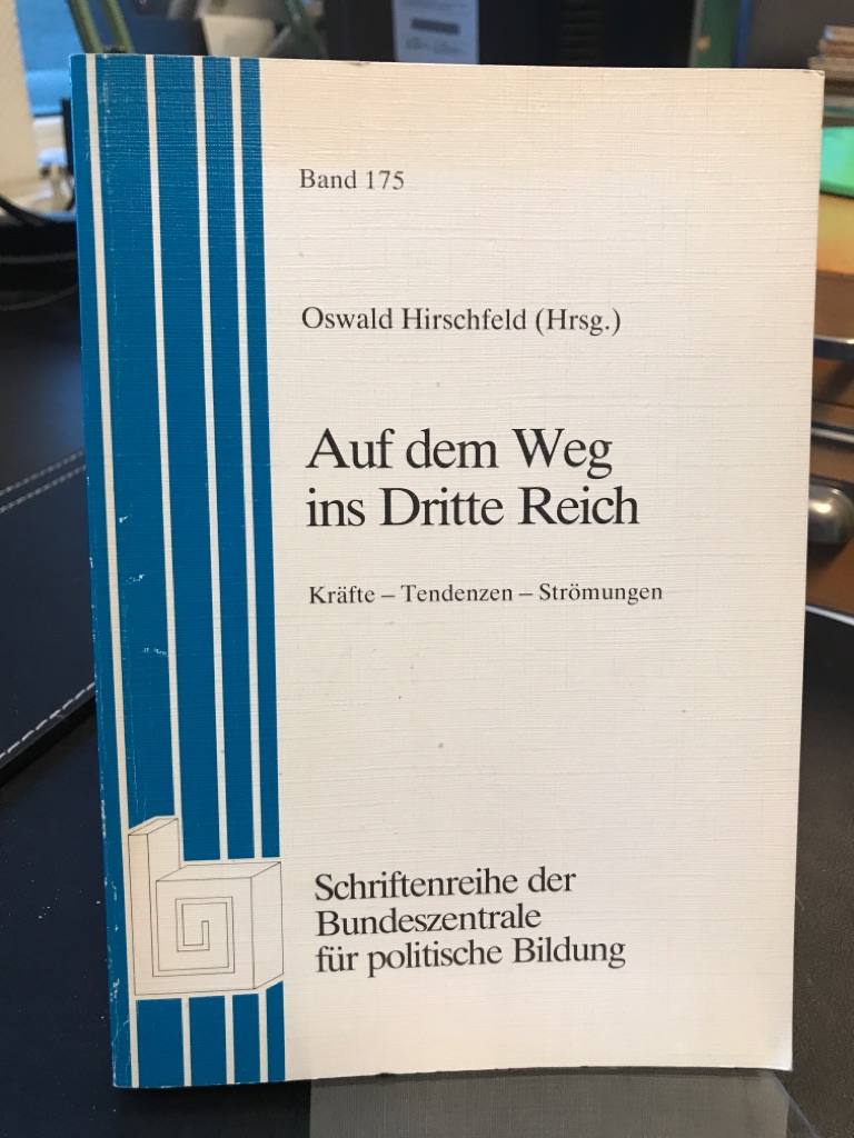 Auf dem Weg ins Dritte Reich. Kräfte - Tendenzen - Strömungen. (=Bundeszentrale für Politische Bildung: Schriftenreihe Bd. 175). - Hirschfeld, Oswald (Herausgeber)