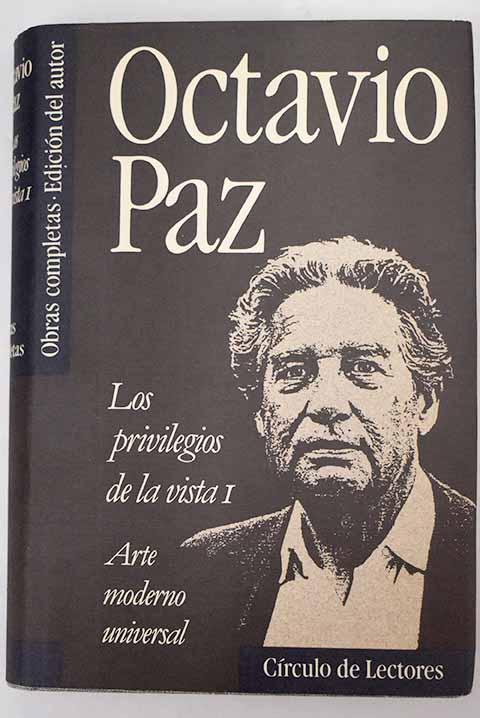 Los privilegios de la vista I: Arte moderno universal - Paz, Octavio