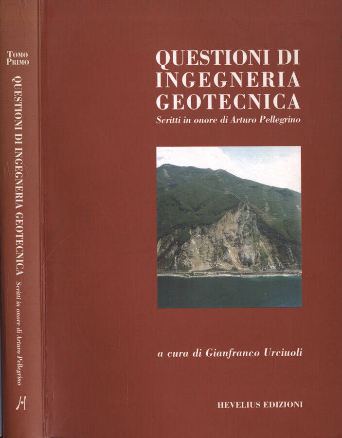 Questioni di ingegneria geotecnica Tomo primo Scritti in onore di Arturo Pellegrino - Gianfranco Urciuoli, a cura di