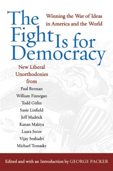 Fight Is for Democracy : Winning the War of Ideas in America and the World - Packer, George (EDT)