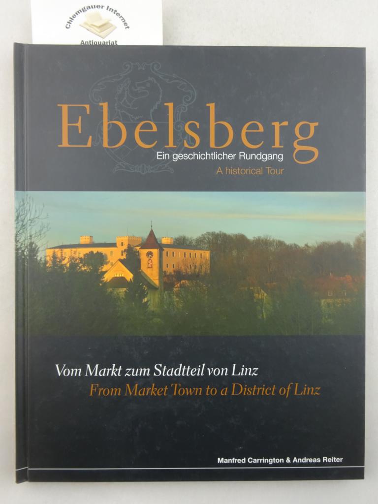 Ebelsberg, ein geschichtlicher Rundgang. A historical tour : vom Markt zum Stadtteil von Linz. Text in Deutsch und Englisch. - Carrington, Manfred