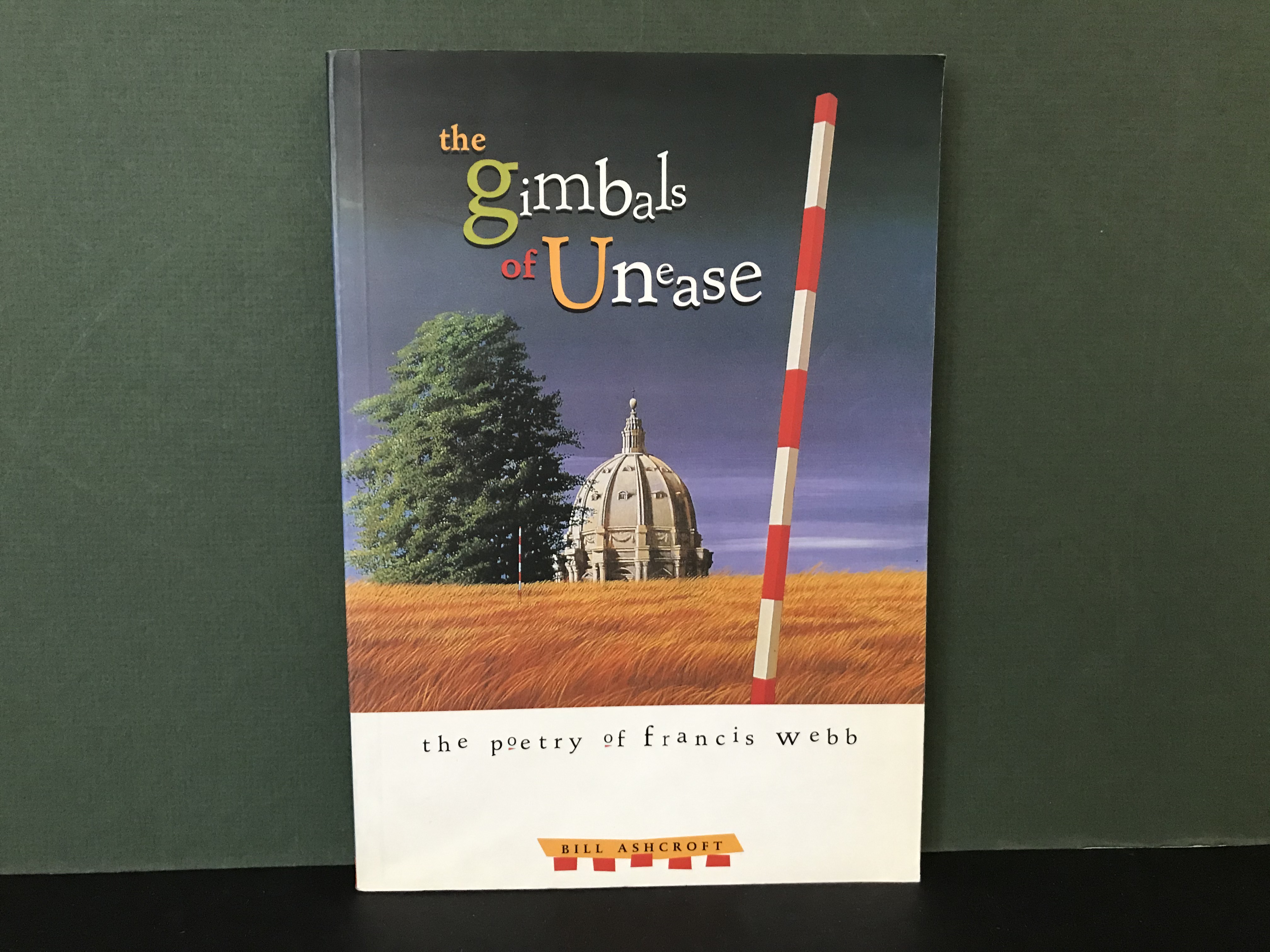 The Gimbals of Unease: The Poetry of Francis Webb - Ashcroft, Bill [Francis Webb]