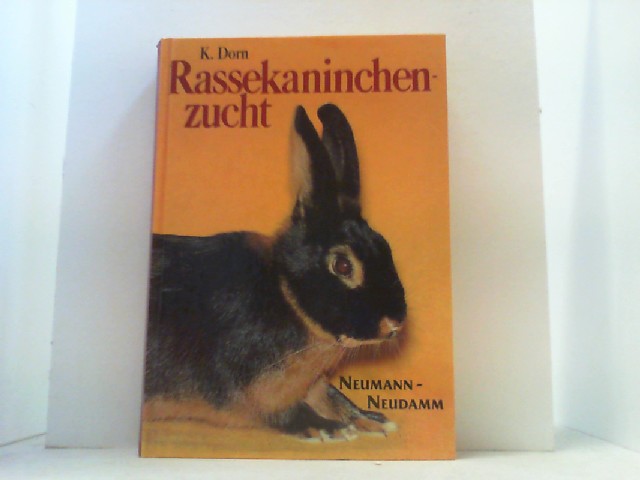 Rassekaninchenzucht. Ein Handbuch für den Kaninchenhalter und -züchter. - Dorn, Friedrich Karl,