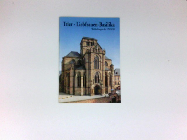 Trier, Liebfrauen-Basilika : Weltkulturgut der UNESCO. [Hrsg.: Kath. Pfarramt Unser Lieben Frauen und St. Laurentius. Franz Ronig. Alle fotogr. Aufnahmen Gregor Peda] / Peda-Kunstführer ; Nr. 366 - Ronig, Franz und Gregor Peda