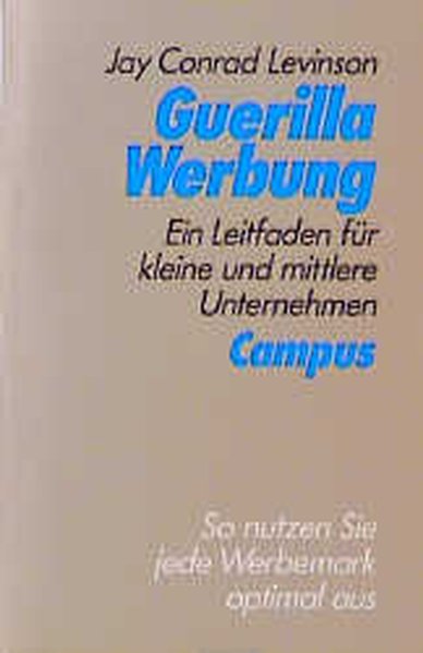 Guerilla Werbung: Ein Leitfaden für kleine und mittlere Unternehmen - Levinson Jay, Conrad, Helga Vogelmann und Hedwig Steinberger