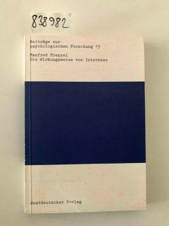 Die Wirkungsweise von Interesse : e. pädag.-psycholog. Erklärungsmodell. Beiträge zur psychologischen Forschung ; Bd. 13 - Prenzel, Manfred