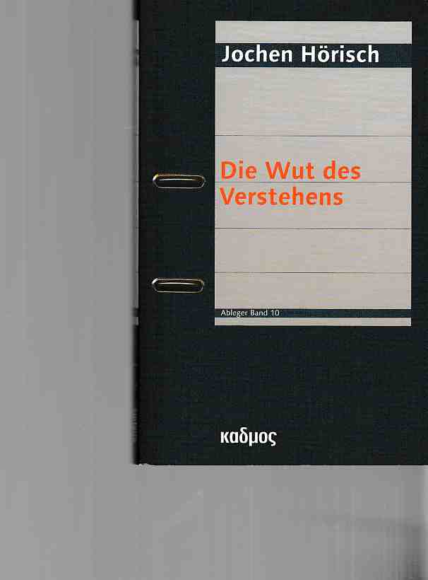 Die Wut des Verstehens. Ableger ; 10. - Hörisch, Jochen