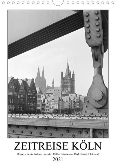 Zeitreise Köln 1930er Jahre. Fotograf: Karl Heinrich Lämmel (Wandkalender 2021 DIN A4 hoch) : 12 Historische Köln Aufnahmen vom Fotografen Karl Heinrich Lämmel aus den 1930er Jahren. (Monatskalender, 14 Seiten ) - United Archives Karl Heinrich Lämmel