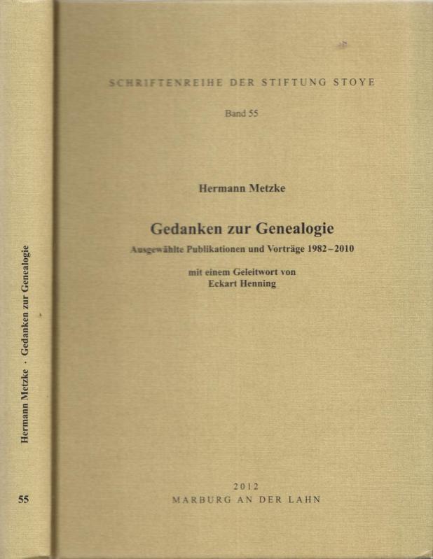 Gedanken zur Genealogie. Ausgewählte Publikationen und Vorträge 1982 - 2010. (= Schriftenreihe der Stiftung Stoye, Band 55). - Metzke, Hermann -