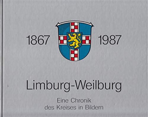 Limburg-Weilburg 1867 - 1987 ; Eine Chronik des Kreises in Bildern - Dorsch, Wilfried, Klaus-Peter Hartmann und Manfred, u.a. Horz
