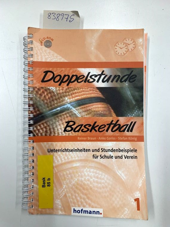 Doppelstunde Basketball: Unterrichtseinheiten und Stundenbeispiele für Schule und Verein. Reiner Braun ; Anke Goriss ; Stefan König / Reihe Doppelstunde Sport ; Bd. 1 - Braun, Reiner, Anke Goriss und Stefan König