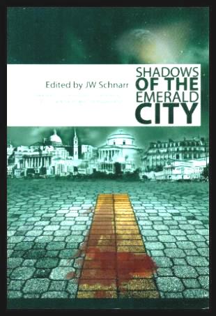 SHADOWS OF THE EMERALD CITY - Stories of Oz - Schnarr, J. W. (editor) (re: L. Frank Baum) (Mark Onspaugh; Rajan Khanna; Barry Napier; Camille Alexa; Kevin G. Summers; Michael D. Turner; Jack Bates; David F. Mason; David Steffen; T. L. Barrett; Frank Dutkiewicz; Jason Rubis; Mari Ness; Martin Rose)