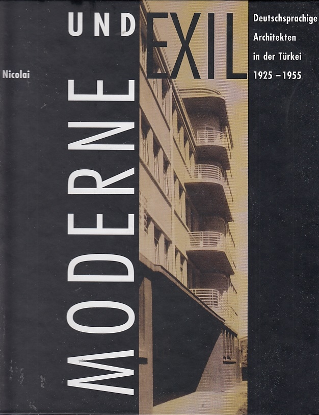 Moderne und Exil : deutschsprachige Architekten in der Türkei 1925 - 1955 / Bernd Nicolai - Nicolai, Bernd