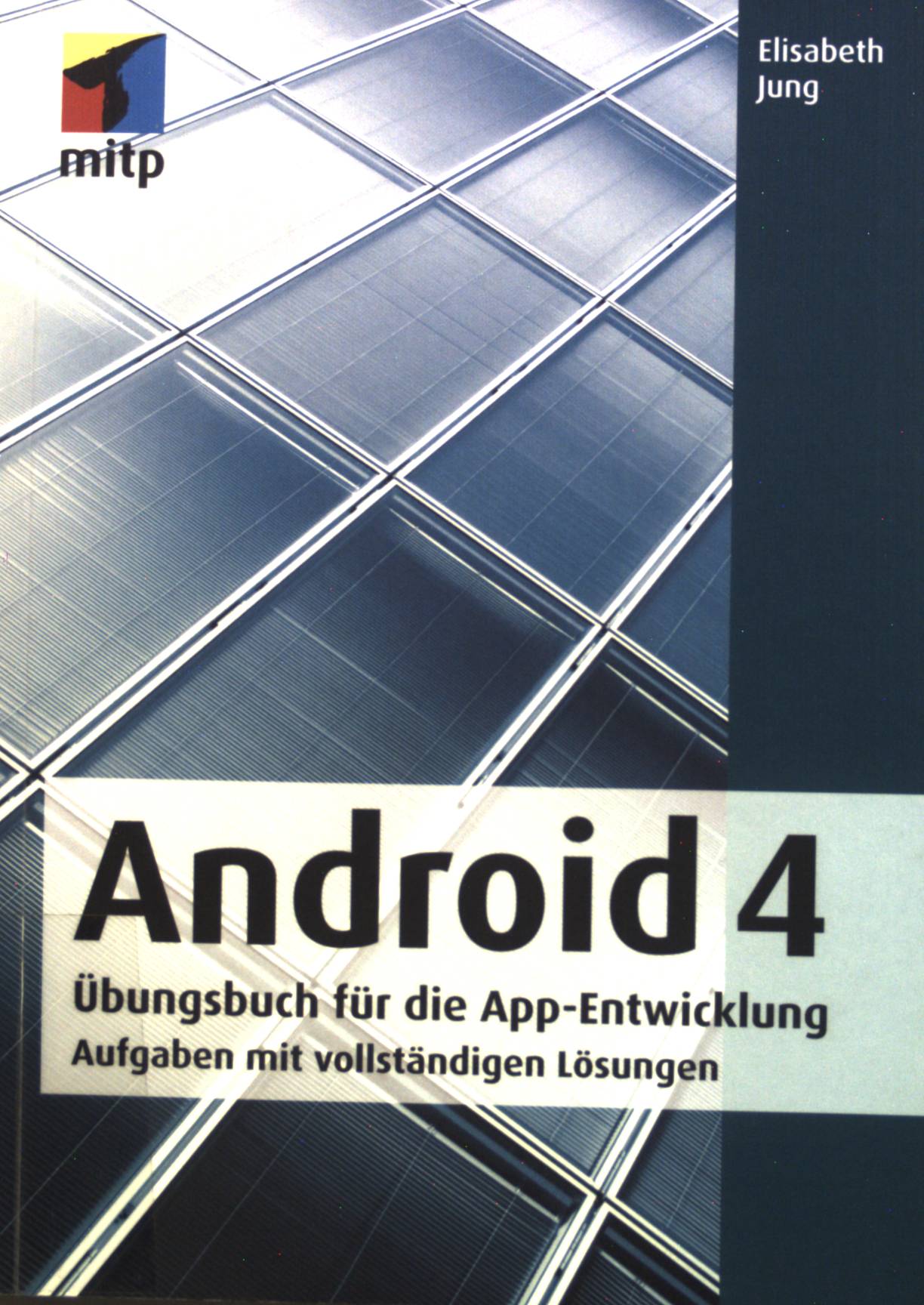 Android 4 : Übungsbuch für die App-Entwicklung ; Aufgaben mit vollständigen Lösungen. - Jung, Elisabeth